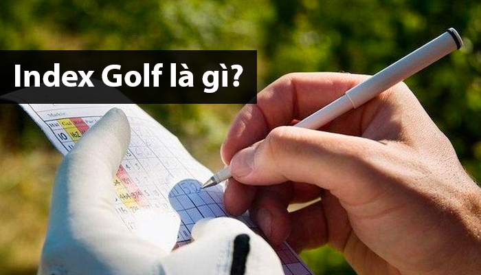 Index trong golf là gì? Cách tính điểm chấp trong golf chuẩn xác