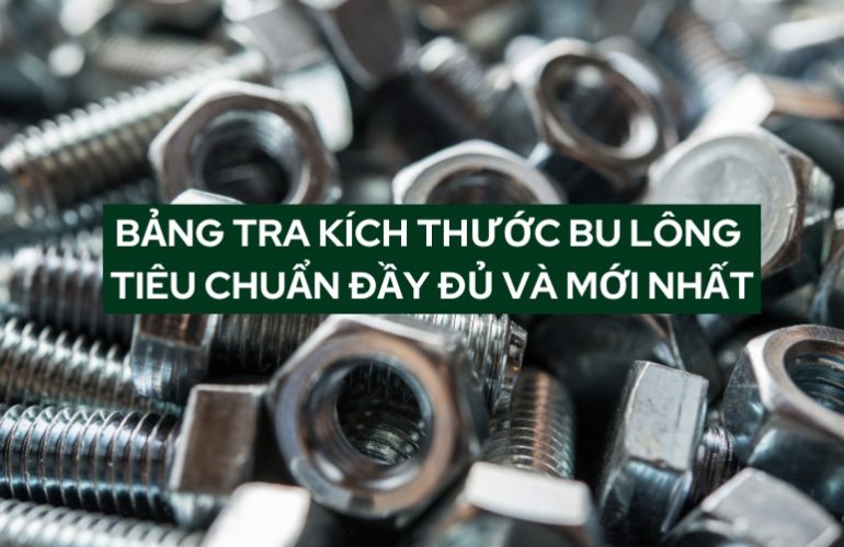 Bảng Tra Kích Thước Bu Lông Tiêu Chuẩn Đầy Đủ Và Mới Nhất Hiện Nay