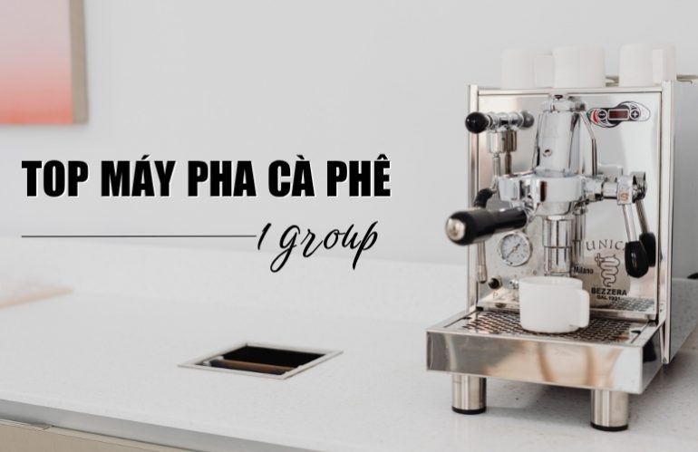 Top 10 Máy Pha Cà Phê 1 Group Chất Lượng Đáng Mua Nhất